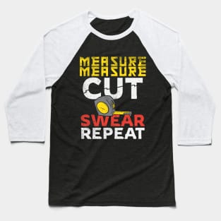 Measure Measure Cut Swear Repeat Baseball T-Shirt